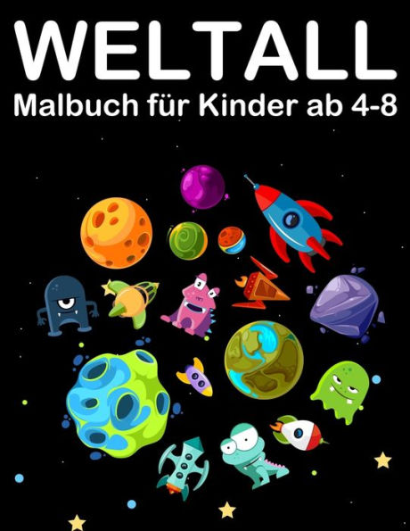 Weltall Malbuch F?r Kinder Ab 4-8 : Tolle Ausmalbuch Mit Alien, Planeten, Raketen And Astronaut
