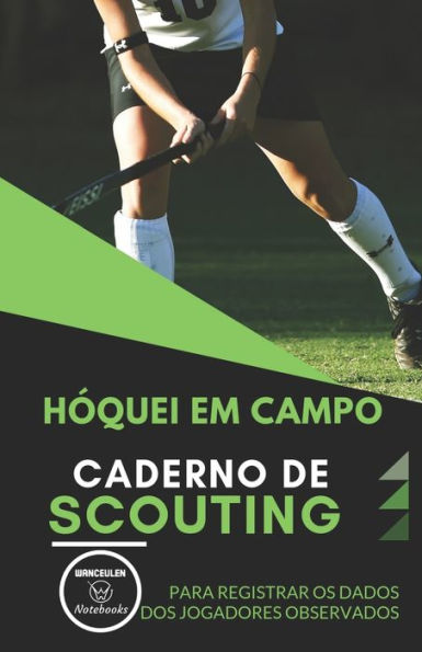 HÓQUEI EM CAMPO. CADERNO DE SCOUTING: Para registrar os dados dos jogadores observados (Portuguese Edition)