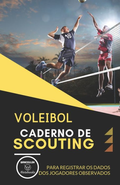 Voleibol. Caderno De Scouting : Para Registrar Os Dados Dos Jogadores Observados - 9781695578807