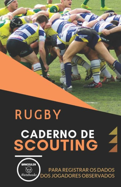 Rugby. Caderno De Scouting : Para Registrar Os Dados Dos Jugadores Observados