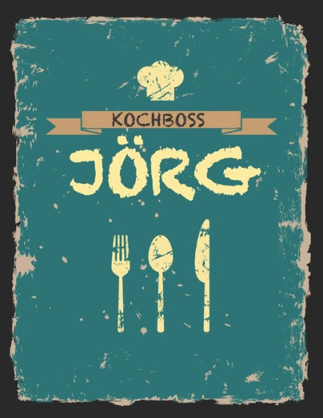 Kochboss Jörg: Das personalisierte Rezeptbuch zum Selberschreiben für 120 Rezept Favoriten mit Inhaltsverzeichnis uvm. - cooles Vintage Design in ... (leeres Männerkochbuch) (German Edition)