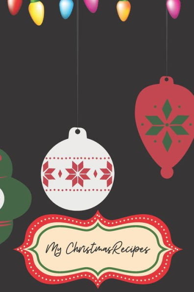 My Christmas Recipes : 6X9 - 100 Pages For All Your Favorite Holiday Recipes