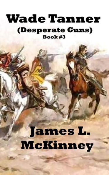 Wade Tanner : Desperate Guns