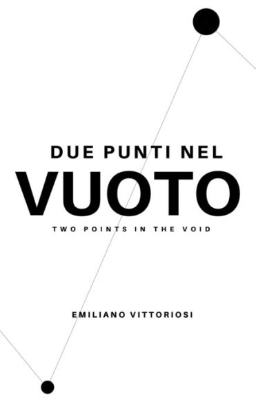 DUE PUNTI NEL VUOTO: TWO POINTS IN THE VOID (Italian Edition)