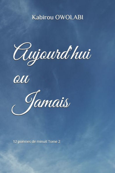Aujourd'hui ou jamais: 12 po?mes de minuit Tome 2 (French Edition)