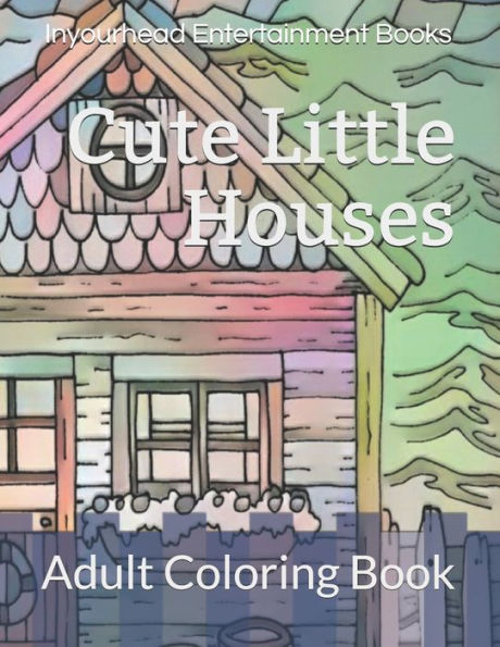 Cute Little Houses: Adult Coloring Book