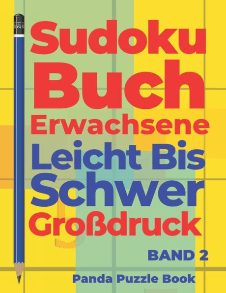 Sudoku Buch Erwachsene Leicht Bis Schwer Großdruck - Band 2 : Rätselbuch In Großdruck - Logikspiele Für Erwachsene