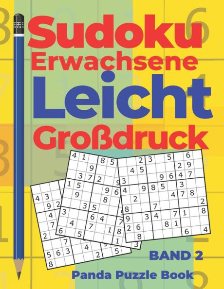 Sudoku Erwachsene Leicht Großdruck - Band 2 : Rätselbuch In Großdruck - Logikspiele Für Erwachsene - Denkspiel Rätsel