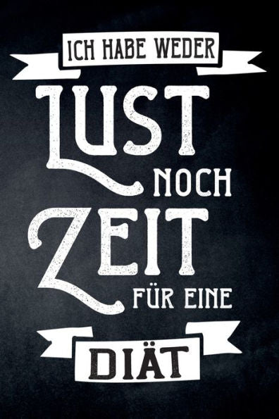 Ich habe weder Lust noch Zeit für eine Diät: leeres DIY Kochbuch und Rezeptbuch für Hobbyköche zum Selberschreiben für die tollsten Rezepte zum Sammeln und Verschenken (German Edition)