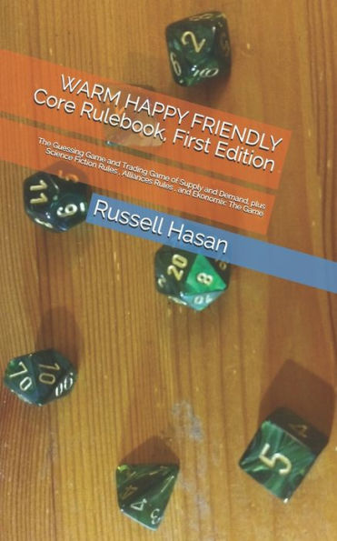 Warm Happy Friendly Core Rulebook, First Edition : The Guessing Game And Trading Game Of Supply And Demand, Plus Science Fiction Rules, Alliances Rules, And Ekonomix: The Game