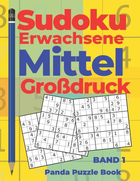 Sudoku Erwachsene Mittel Großdruck - Band 1 : Rätselbuch In Großdruck - Logikspiele Für Erwachsene - Denkspiel Rätsel