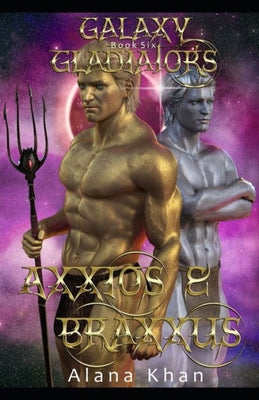 Axxios and Braxxus: Book Six in the Galaxy Gladiators Alien Abduction Romance Series (BBW Menage)