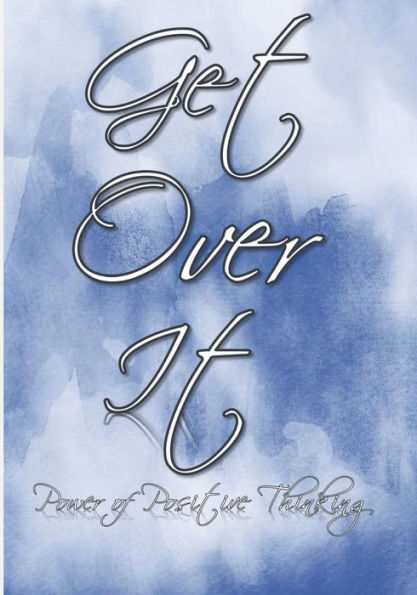 Get Over It: Power Of Positive Thinking: Start Your Day With A Positive Focus And Improve Your Mental Well-Being: Spend A Few Minutes A Day Writing ... Self-Improvement: Self-Esteem: 6 Months