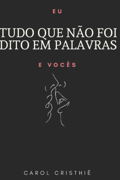 Tudo Que N?o Foi Dito Em Palavras : Eu E Voc?s