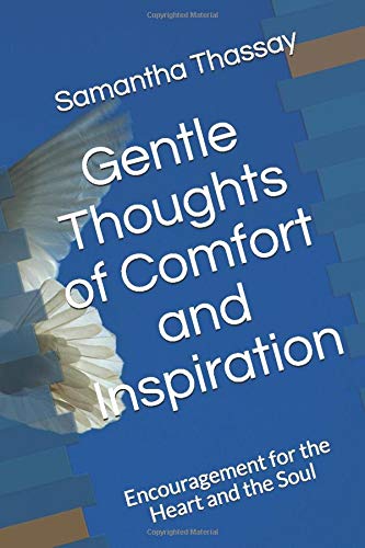 Gentle Thoughts of Comfort and Inspiration: Encouragement for the Heart and Soul