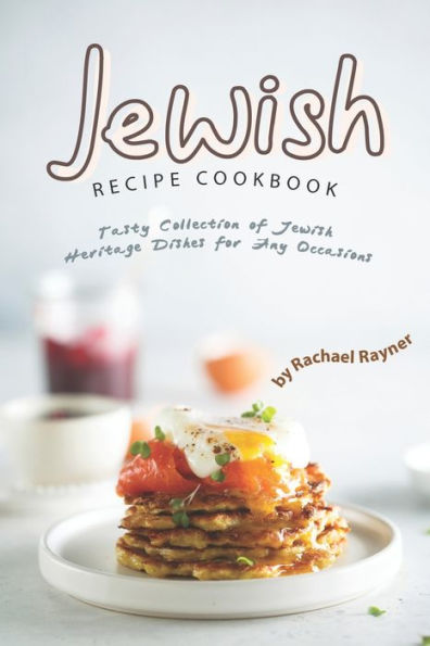 Jewish Recipe Cookbook: Tasty Collection of Jewish Heritage Dishes for Any Occasions - 9781695959361