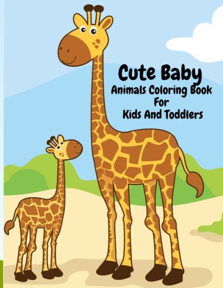 Cute Baby Animals Coloring Book For Kids And Toddlers: Super Fun, Easy Relaxing Coloring Activity Book With Lots Of Baby Animals Such As Elephants, ... For Preschoolers, Boys And Girls, Ages 4-8