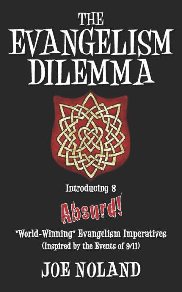 The Evangelism Dilemma : Introducing 8 Absurd 'World-Winning' Evangelistic Imperatives