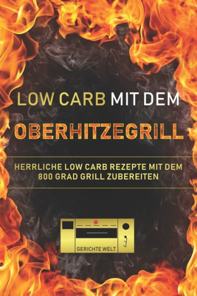 Low Carb Mit Dem Oberhitzegrill : Herrliche Low Carb Rezepte Mit Dem 800 Grad Grill Zubereiten