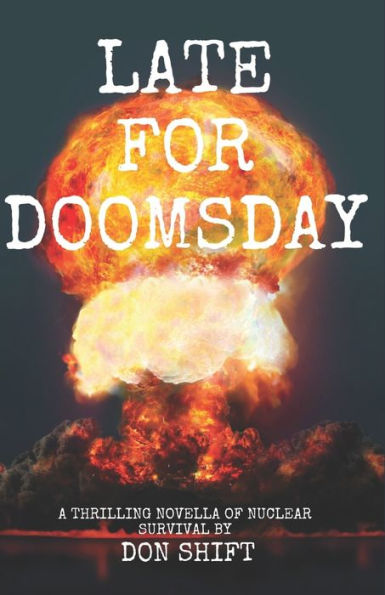 Late For Doomsday: a thrilling novella of nuclear survival