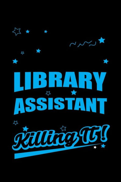 Library Assistant Killing It : Write Down Everything You Because You Are A Library Assistant And You Love What You Do. Remember Everything You Need To Do.