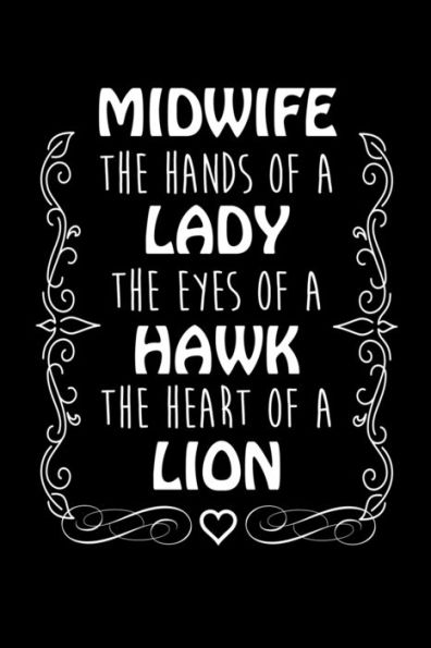 Midwife The Hands Of A Lady The Eyes Of A Hawk The Heart Of A Lion : Write Down Everything You Are Doing The Job Of A Midwife. Remember Everything You Need To Deliver A Baby From Heaven To Earth