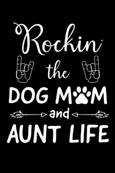 Rockin' The Dog Mom And Aunt Life : Write Down Everything You Need When You Are Rocking The Dog Mom Aunt Life. Remember Everything You Need To Do With Pet Dog.