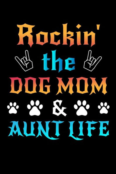 Rockin' The Dog Mom Aunt Life : Write Down Everything You Need When You Are Rocking The Dog Mom Aunt Life. Remember Everything You Need To Do With Pet Dog.