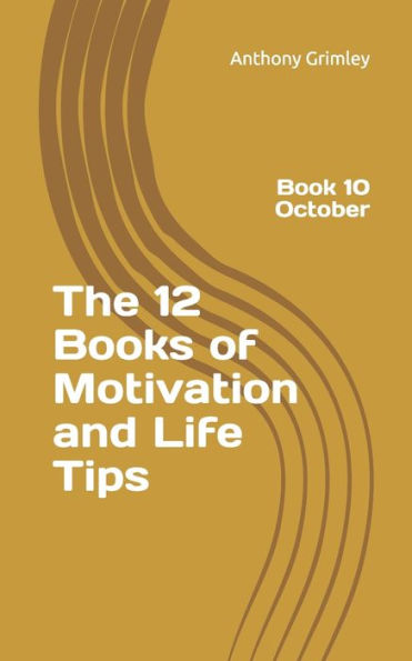 The 12 Books Of Motivation And Life Tips : Book 10 October