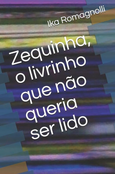 Zequinha, O Livrinho Que N?o Queria Ser Lido