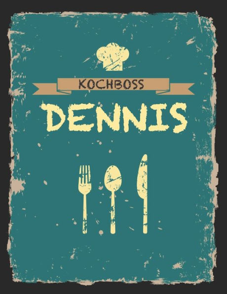 Kochboss Dennis: Das personalisierte Rezeptbuch zum Selberschreiben für 120 Rezept Favoriten mit Inhaltsverzeichnis uvm. - cooles Vintage Design in ... (leeres Männerkochbuch) (German Edition)