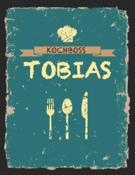 Kochboss Tobias: Das personalisierte Rezeptbuch zum Selberschreiben für 120 Rezept Favoriten mit Inhaltsverzeichnis uvm. - cooles Vintage Design in ... (leeres Männerkochbuch) (German Edition)