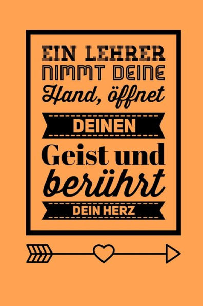 EIN LEHRER NIMMT DEINE HAND, ?FFNET DEINEN GEIST UND BER?HRT DEIN HERZ: A5 PUNKTIERT Geschenkidee f?r Lehrer Erzieher | Abschiedsgeschenk Grundschule ... | Buch zum Schulabschluss (German Edition) - 9781696258043