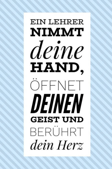 EIN LEHRER NIMMT DEINE HAND, ?FFNET DEINEN GEIST UND BER?HRT DEIN HERZ: A5 KARIERT Geschenkidee f?r Lehrer Erzieher | Abschiedsgeschenk Grundschule | ... | Buch zur Einschulung (German Edition) - 9781696258104