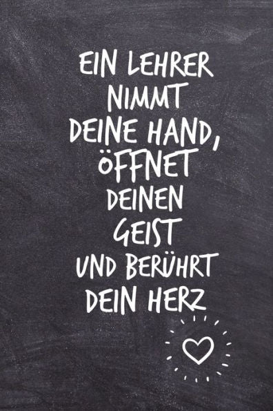 EIN LEHRER NIMMT DEINE HAND, ?FFNET DEINEN GEIST UND BER?HRT DEIN HERZ: A5 PUNKTIERT Geschenkidee f?r Lehrer Erzieher | Abschiedsgeschenk Grundschule ... | Buch zum Schulabschluss (German Edition) - 9781696263016