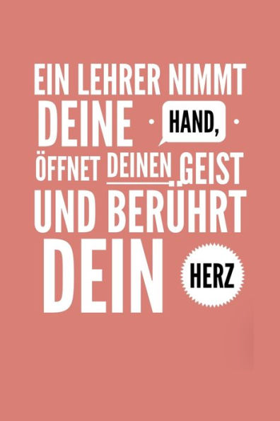 Ein Lehrer Nimmt Deine Hand, ?ffnet Deinen Geist Und Ber?hrt Dein Herz: A5 Punktiert Geschenkidee F?r Lehrer Erzieher | Abschiedsgeschenk Grundschule ... | Buch Zum Schulabschluss (German Edition) - 9781696264297
