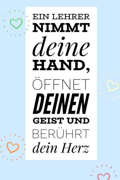EIN LEHRER NIMMT DEINE HAND, ?FFNET DEINEN GEIST UND BER?HRT DEIN HERZ: A5 PUNKTIERT Geschenkidee f?r Lehrer Erzieher | Abschiedsgeschenk Grundschule ... | Buch zum Schulabschluss (German Edition) - 9781696265249