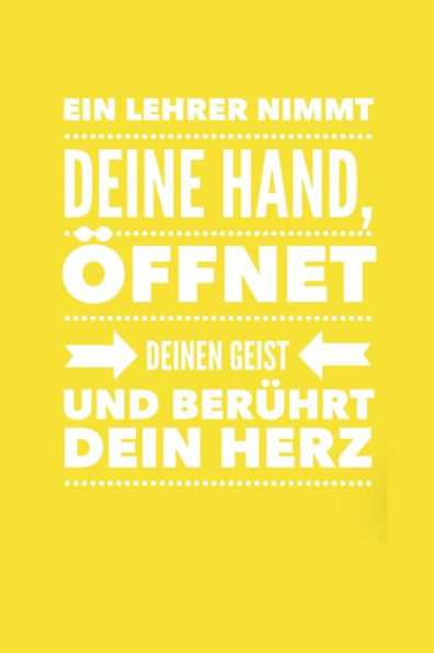 EIN LEHRER NIMMT DEINE HAND, ?FFNET DEINEN GEIST UND BER?HRT DEIN HERZ: A5 PUNKTIERT Geschenkidee f?r Lehrer Erzieher | Abschiedsgeschenk Grundschule ... | Buch zum Schulabschluss (German Edition) - 9781696266925
