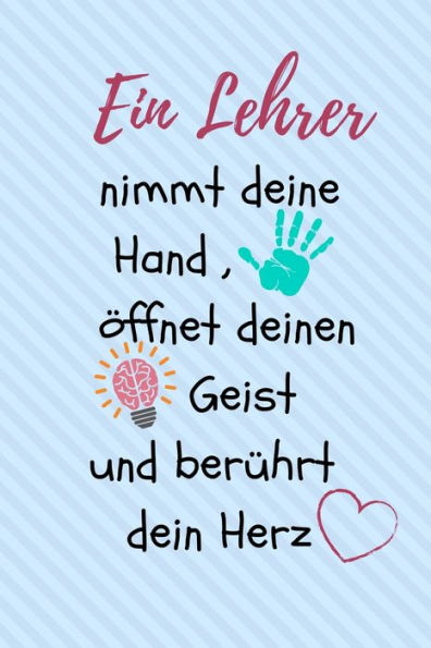 EIN LEHRER NIMMT DEINE HAND, ?FFNET DEINEN GEIST UND BER?HRT DEIN HERZ: A5 KARIERT Geschenkidee f?r Lehrer Erzieher | Abschiedsgeschenk Grundschule | ... | Buch zur Einschulung (German Edition) - 9781696268073