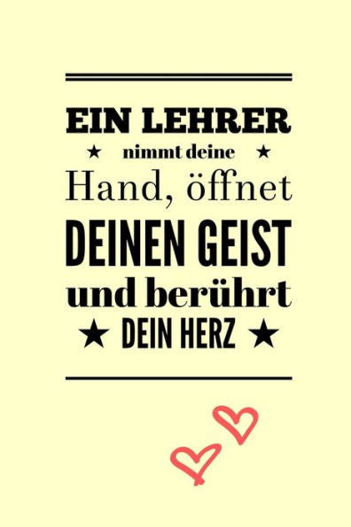 EIN LEHRER NIMMT DEINE HAND, ?FFNET DEINEN GEIST UND BER?HRT DEIN HERZ: A5 KARIERT Geschenkidee f?r Lehrer Erzieher | Abschiedsgeschenk Grundschule | ... | Buch zur Einschulung (German Edition) - 9781696271448