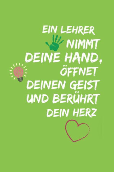 Ein Lehrer Nimmt Deine Hand, ?ffnet Deinen Geist Und Ber?hrt Dein Herz: A5 Punktiert Geschenkidee F?r Lehrer Erzieher | Abschiedsgeschenk Grundschule ... | Buch Zum Schulabschluss (German Edition) - 9781696271554