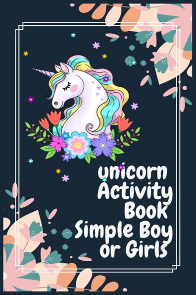 Unicorn Activity Book Simple Boy Or Girls : Unicorn Coloring Book For Kids Ages 4-8 Clever Kids - 100 Pulse Unique Unicorn Color Book Ever