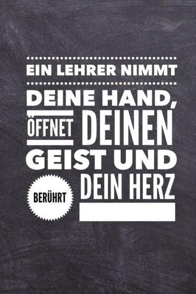 EIN LEHRER NIMMT DEINE HAND, ?FFNET DEINEN GEIST UND BER?HRT DEIN HERZ: A5 KARIERT Geschenkidee f?r Lehrer Erzieher | Abschiedsgeschenk Grundschule | ... | Buch zur Einschulung (German Edition) - 9781696274142
