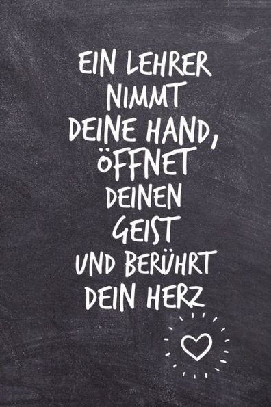 EIN LEHRER NIMMT DEINE HAND, ?FFNET DEINEN GEIST UND BER?HRT DEIN HERZ: A5 KARIERT Geschenkidee f?r Lehrer Erzieher | Abschiedsgeschenk Grundschule | ... | Buch zur Einschulung (German Edition) - 9781696275781