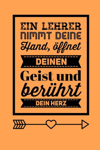 EIN LEHRER NIMMT DEINE HAND, ?FFNET DEINEN GEIST UND BER?HRT DEIN HERZ: A5 KARIERT Geschenkidee f?r Lehrer Erzieher | Abschiedsgeschenk Grundschule | ... | Buch zur Einschulung (German Edition) - 9781696276009