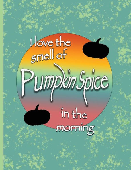 I love the smell of Pumpkin Spice in the morning.: Funny fall or Halloween Pumpkin Spice design