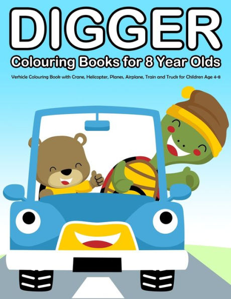 Digger Colouring Books for 8 Year Olds: Verhicle Colouring Book with Crane, Helicopter, Planes, Airplane, Train and Truck for Children Age 4-8 (Kids Coloring Book)