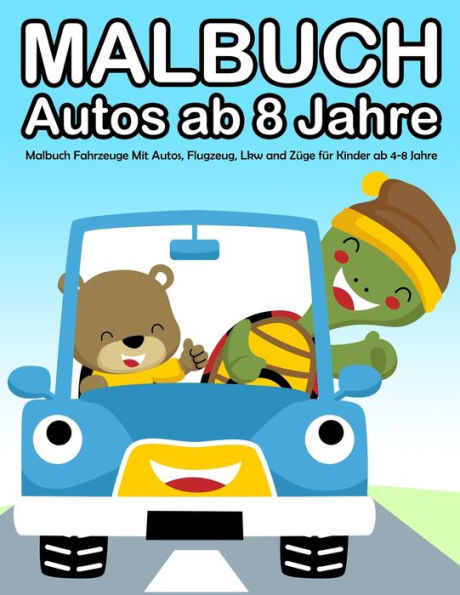 Malbuch Autos Ab 8 Jahre : Malbuch Fahrzeuge Mit Autos, Flugzeug, Lkw And Z?ge F?r Kinder Ab 4-8 Jahre