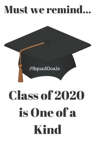 Must We Remind... Class Of 2020 Is One Of A Kind : #Squadgoals