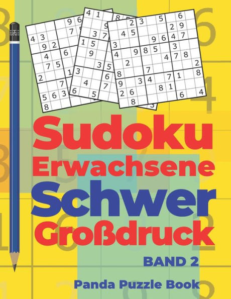 Sudoku Erwachsene Schwer Großdruck Band 2 : Rätselbuch Für Erwachsene - Logikspiele Für Erwachsene - Denkspiel Rätsel